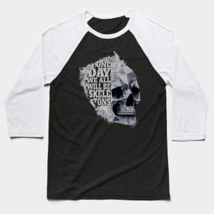 One Day We All Will Be Skeletons - Stone Grey Skull - Paint Splash Baseball T-Shirt